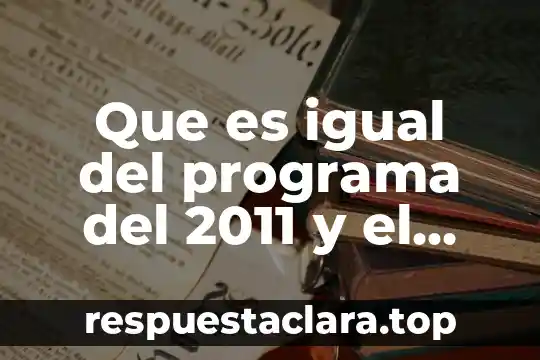 Que es igual del programa del 2011 y el 2016