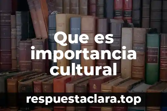 Que es importancia cultural
