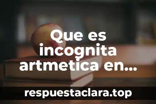 Que es incognita artmetica en matematicas financieras