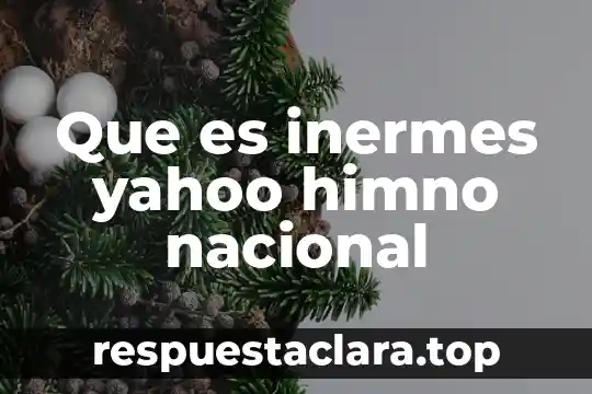 Qué es mapa conceptual yahoo respuestas 4 Que es inermes yahoo himno nacional