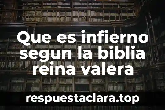 Que es infierno segun la biblia reina valera
