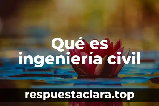 Que es la entrevista no estructurada 3 Qué es ingeniería civil