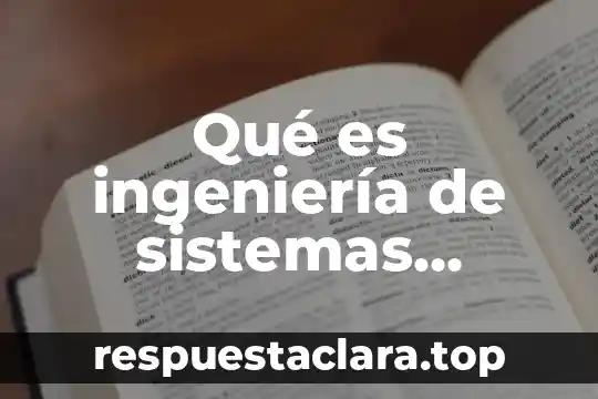 Qué es ingeniería de sistemas definición