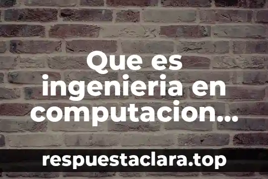 Que es arquitectura en computacion 7 Que es ingenieria en computacion administrativa