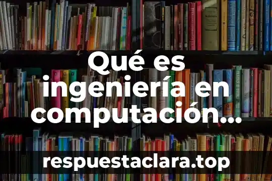 Que es arquitectura en computacion 8 Qué es ingeniería en computación gráfica