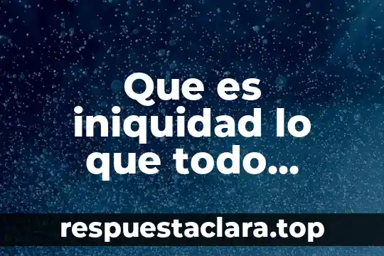 Que es el saber psicologos 8 Que es iniquidad lo que todo cristiano deberia saber