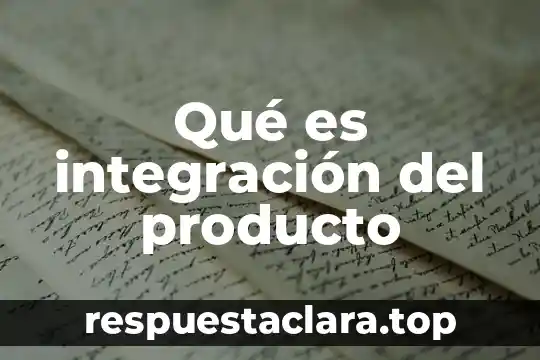 Qué es integración del producto