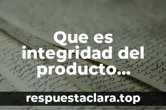 Que es la integridad de datos yahoo 3 Que es integridad del producto dentro de una empresa