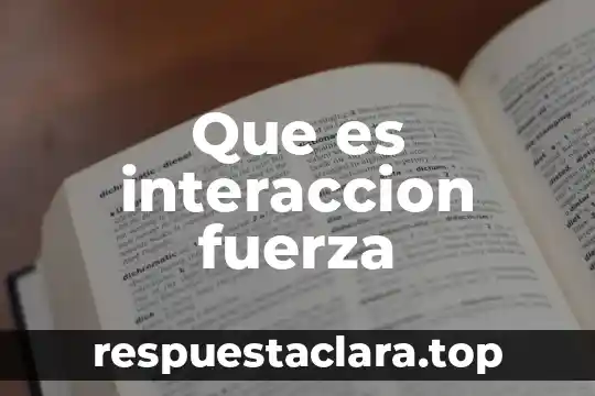 Que es interaccion fuerza
