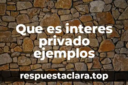 Que es interes privado ejemplos