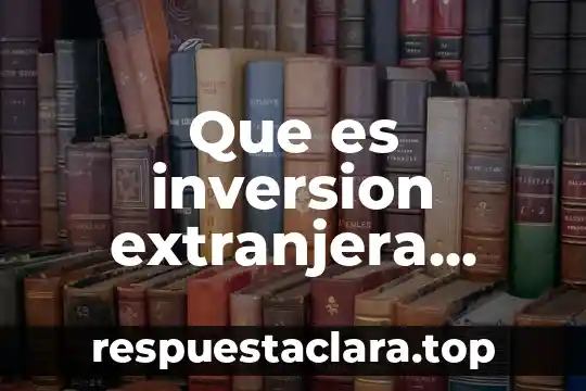 Que es inversion extranjera segun legislacion mexicana