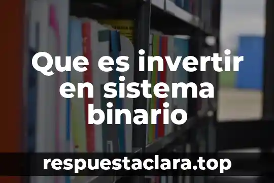 Que es invertir en sistema binario