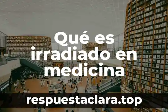 Qué es irradiado en medicina
