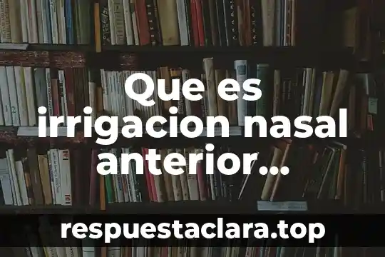 Que es el significado de insofacto 7 Que es irrigacion nasal anterior significado medica