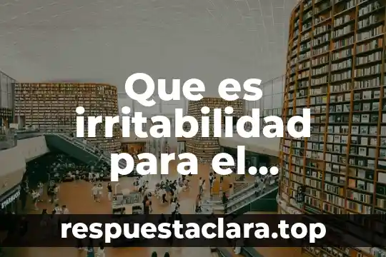 Que es irritabilidad para el ambiente