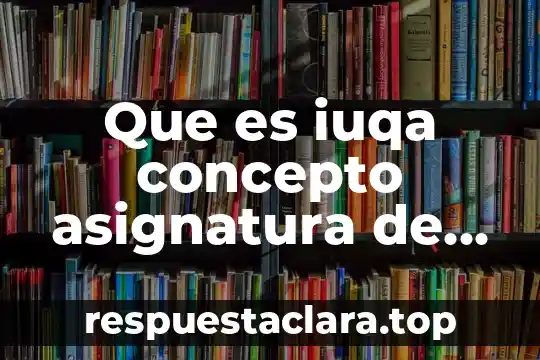 Que es iuqa concepto asignatura de quimica