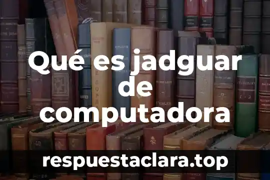 Diagra de que es la computadora 7 Qué es jadguar de computadora