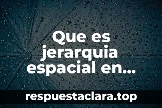 Que es jerarquia espacial en arquitectura