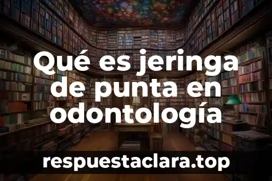 Qué es jeringa de punta en odontología