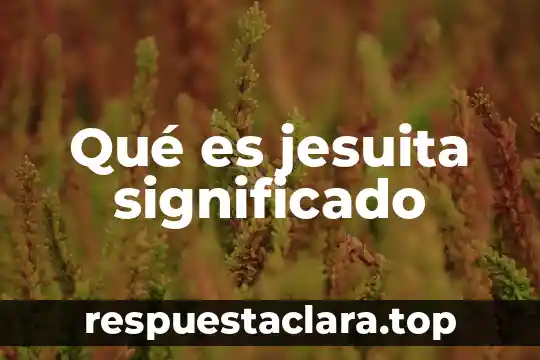Que es longevo significado 8 Qué es jesuita significado