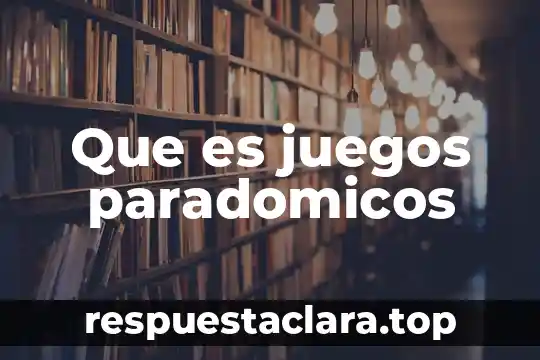 Que es juegos paradomicos