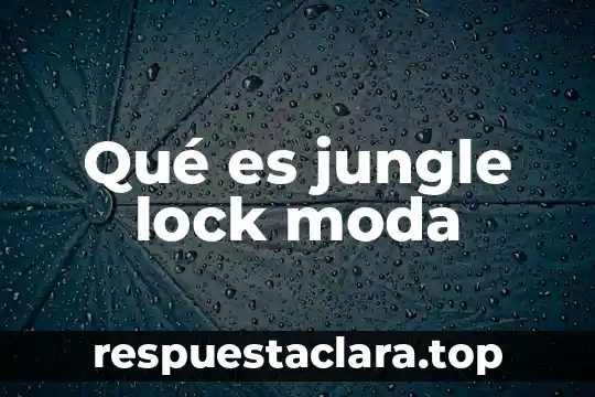 Moda que es la moda que significa 8 Qué es jungle lock moda