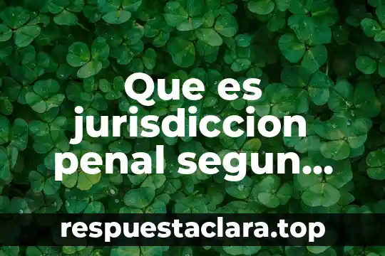 Que es liquidacion segun autores 3 Que es jurisdiccion penal segun autores