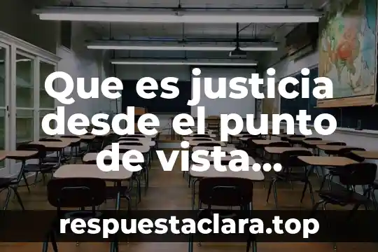 Que es justicia desde el punto de vista juridico mexicano