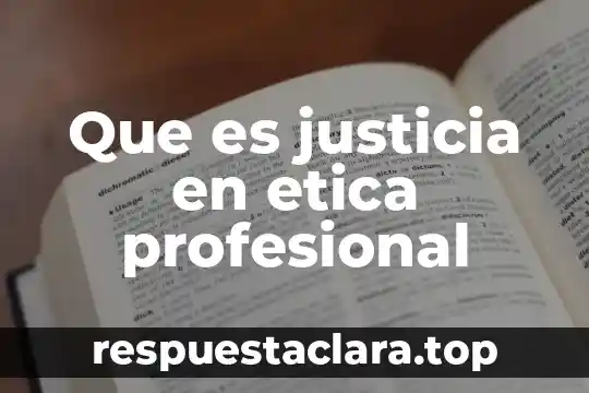 Que es justicia en etica profesional