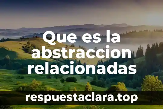 Que es la abstraccion relacionadas