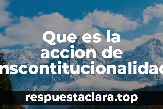 Que es la accion de inscontitucionalidad