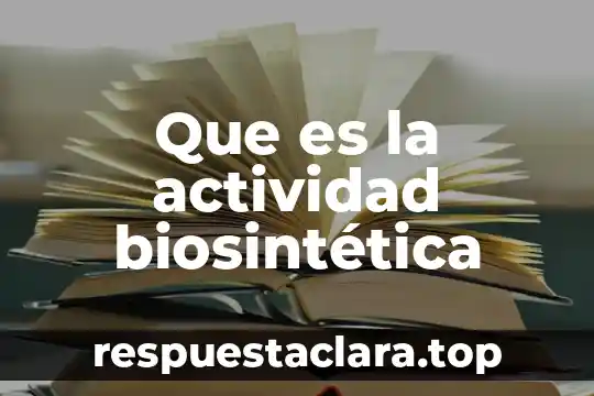 Que es la actividad biosintética