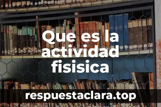 Que es la actividad fisisica