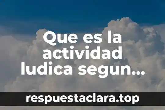 Que es la actividad ludica segun autores
