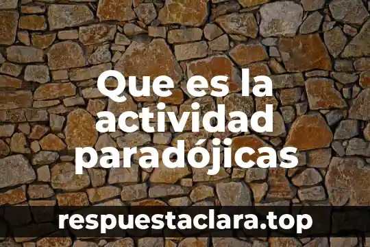Que es la actividad paradójicas