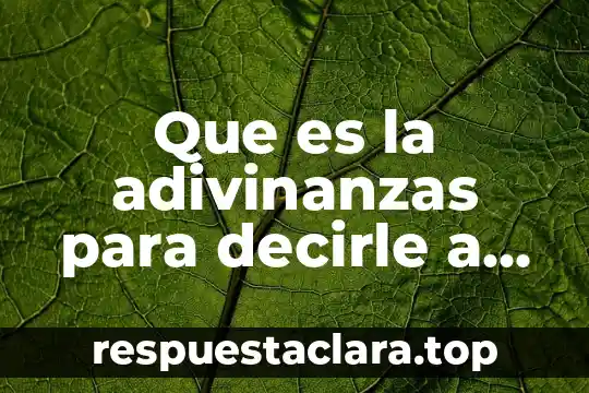 Que es el sol explicacion para niños 4 Que es la adivinanzas para decirle a los niños