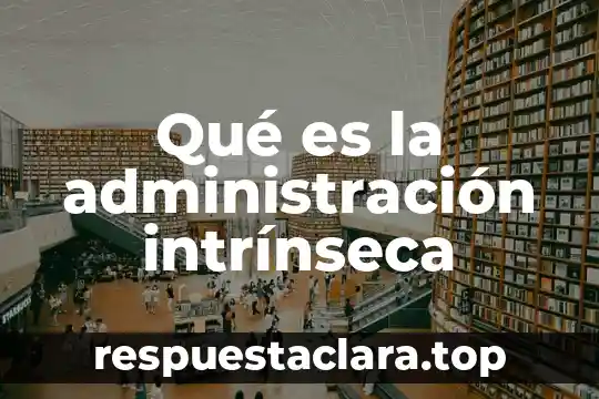 Qué es la administración intrínseca