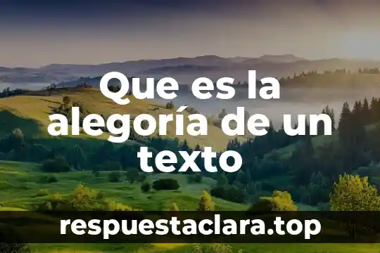 Que es un texto y contexto en la comprension lectora 3 Que es la alegoría de un texto