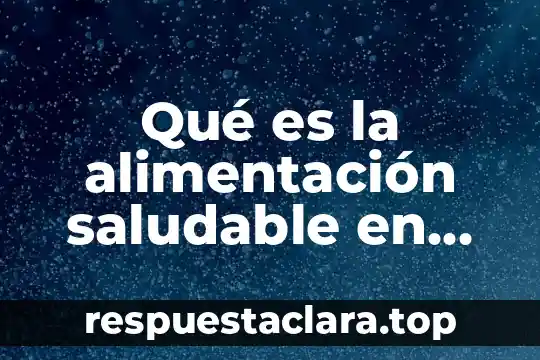 Significado de que es nocivo y que es saludable 3 Qué es la alimentación saludable en México