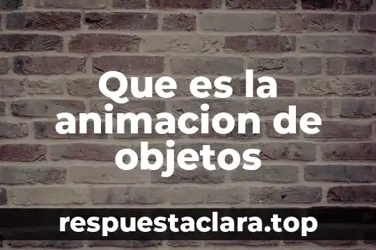Que es animación de logotipo 5 Que es la animacion de objetos