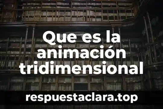 Que es animación de logotipo 4 Que es la animación tridimensional