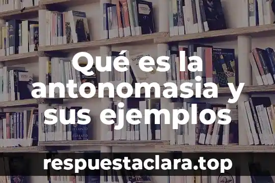 Qué es la antonomasia y sus ejemplos