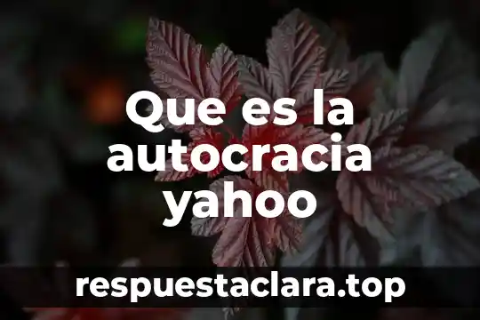 Que es la autocracia yahoo