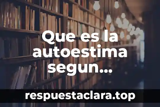 Que es la autoestima segun diferentes autores