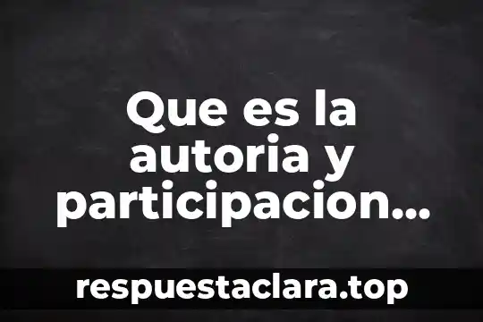 Que es la autoria y participacion en el derecho penal