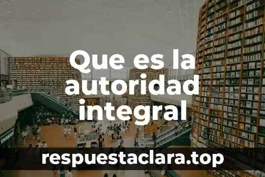 Que es una visita domiciliaria integral 8 Que es la autoridad integral