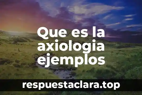 Que es la axiologia ejemplos