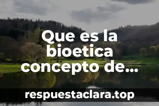 Que es la bioetica concepto de genetica