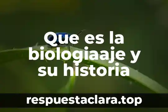 Que es lerdo en historia 3 Que es la biologiaaje y su historia