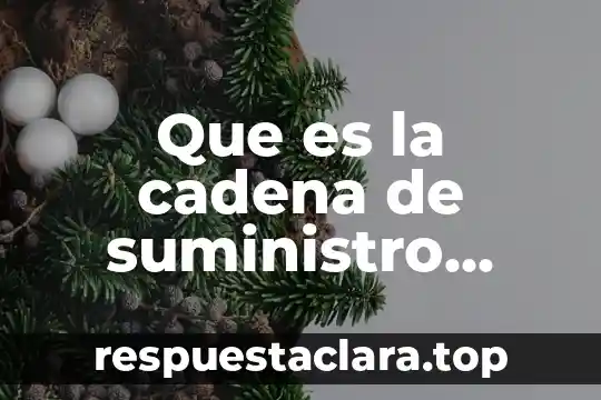 Qué es un equipo definición 6 Que es la cadena de suministro definición de autores